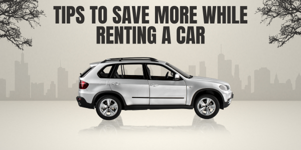 tips to save more while renting a car